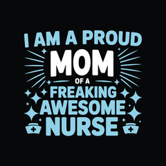 I'm a Proud Mom of a Freaking Awesome Nurse