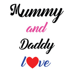 Mummy and Daddy love text design isolated on white background. Calligraphic lettering design celebrate card template. Creative typography for holiday greetings and invitations.