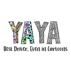 Yaya Best Driver, Even in Cartoons - Colorful Name Design with Floral and Leopard Print