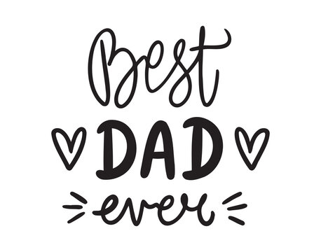 best dad ever. happy fathers day typography. best dad ever handwritten doodle lettering phrase or quote. 