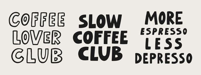 Coffee lover club, slow coffee club, more espresso less depresso hand drawn lettering quotes set. Doodle vector illustration