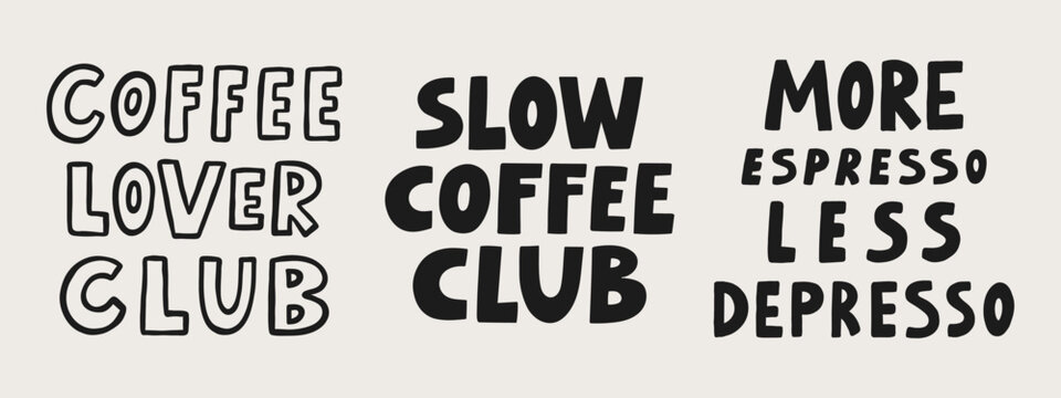 Coffee lover club, slow coffee club, more espresso less depresso hand drawn lettering quotes set. Doodle vector illustration