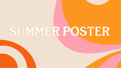 Retro summer poster design with abstract shapes in orange and pink tones and the words summer poster printed on it