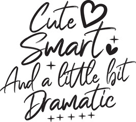 Cute Smart and a Little Bit Dramatic