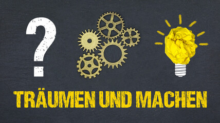 Träumen und Machen	
