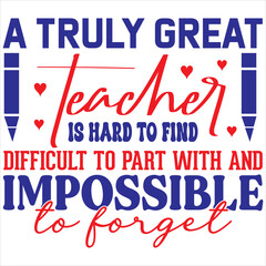 A truly great teacher is hard to find difficult to part with and impossible to forget