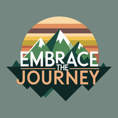 Embrace the Journey Inspiring Mountain Landscape Retro Style Graphic Design Art Print Vintage Travel Adventure Poster Motivational Quote Peaceful Nature Scene  Bold Typography Illustration sky peaks  