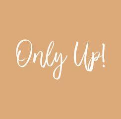 Only Up Motivational Typography vector illustration