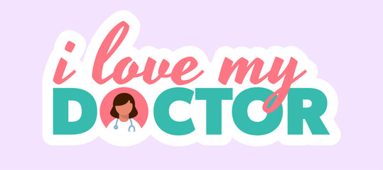 I love my doctor sticker. Doctor wearing a stethoscope. Gratitude towards doctors..