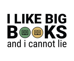 I like big books and i cannot lie, Trendy and fun book lover t shirt design featuring reading quotes and stylish graphics for bibliophiles and bookworms