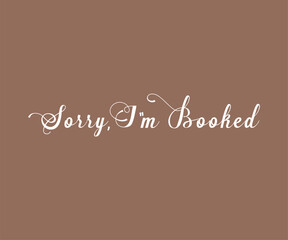 Sorry i'm booked, Trendy and fun book lover t shirt design featuring reading quotes and stylish graphics for bibliophiles and bookworms