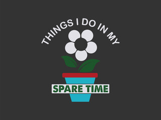 Things I do in my spare time minimal plant lover t shirt design 