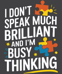 I Don't Speak Much Brilliant and I’m busy thinking Autism
