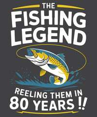 The fishing legend reeling them in for 80 years T-Shirt design vector, 80 Years Old Birthday Gift, Fisherman shirt, fishing lover
