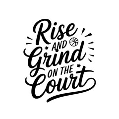 Rise and Grind on the Court. Vector Design Isolated on White Background
