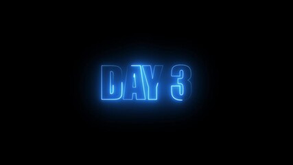 Neon Day 3, 3 Day Text Animation Videos On Black Background. 3 Day To Go glowing neon Animation Videos. Display day text animation with white font against a solid black background centered well.	