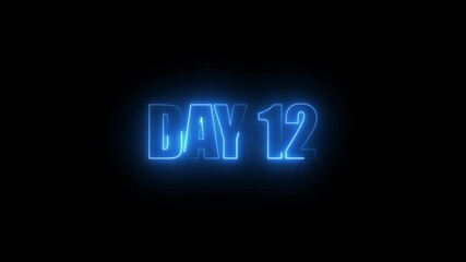 Neon Day 12, 12 Day Text Animation Videos On Black Background. 12 Day To Go glowing neon Animation Videos. Display day text animation with white font against a solid black background centered well.	