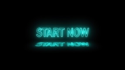 Illuminated neon sign that displays the start now message on a black background with a beautiful reflective effect