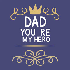 Dad You're My Hero Text with Crown and Swirl Decorations