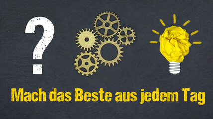 Mach das Beste aus jedem Tag	
