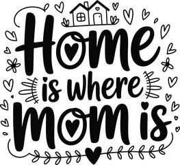 Home is where mom is sweet home family love