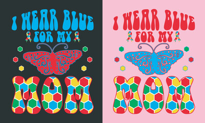 I Wear Blue for My Mom—Autism Awareness T-shirt Design, Colorful Graphic Tee, Autism Awareness Typography T-shirt.