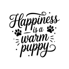Happiness is a Warm Puppy. Dog Quotes Vector Design Isolated on White Background