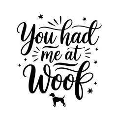 You Had Me at Woof. Dog Quotes Vector Design Isolated on White Background