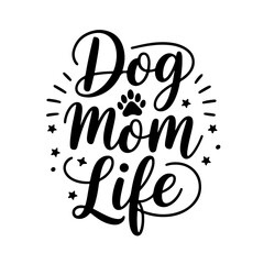 Dog Mom Life. Dog Quotes Vector Design Isolated on White Background