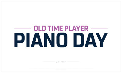 Old time player Piano Day on white background, Typographic Design of Old time player Piano Day, Vector Design of Old time player Piano Day, Old time player Piano Day Design