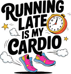 Obraz premium Running Late Is My Cardio – Funny Fitness Design