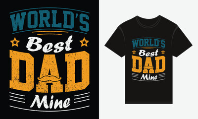 Father’s Day, World Best Dad Mine, Vector Typography, Creative T-shirt Design