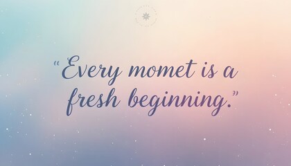 Inspiring quote on pastel background Every moment is a beginning