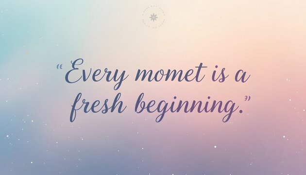 Inspiring quote on pastel background Every moment is a beginning