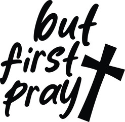 But first pray