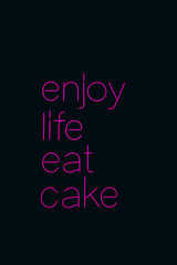 Neon sign phrase Enjoy life eat cake on black background isolated.