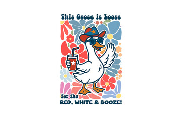 This Goose is Loose for the Red, White & Booze! 4th of July Sublimation Design