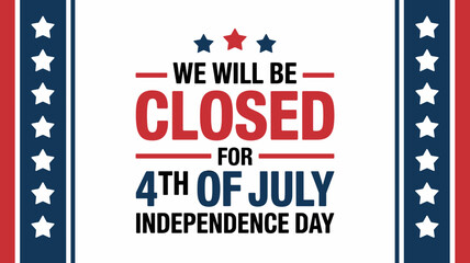 Closed for 4th of July Independence Day Sign