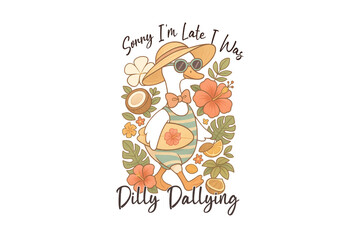 Sorry I'm Late Dilly-Dallying, Summer Goose Sublimation Design
