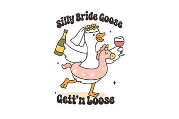 Silly Bride Goose Gett'n Loose, Summer Goose Sublimation Design