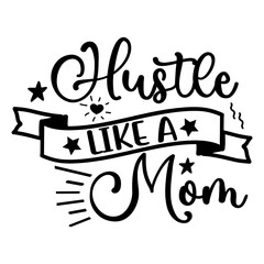 motivational svg,inspirational svg,small business svg,mom hustle svg,small business owner,hustle svg,mother's day svg,mother hustler svg,svg,girl power svg,boss mom svg,clipart,boss babe svg,Momlife S