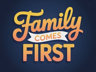 Inspirational 'Family Comes First' typography design.