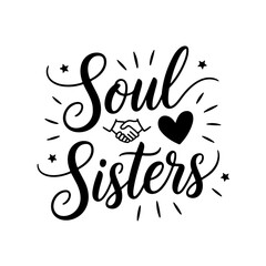 Soul Sisters. Friendship Quotes Vector Design Isolated on White Background