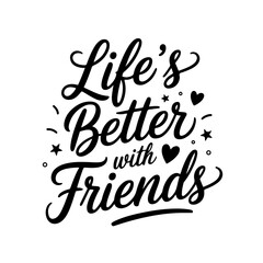 Life’s Better with Friends. Friendship Quotes Vector Design Isolated on White Background