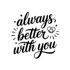 Always Better with You. Friendship Quotes Vector Design Isolated on White Background