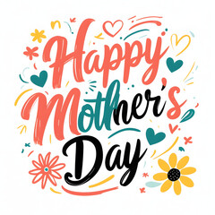 Obraz premium A vibrant and joyful Happy Mother’s Day message in bold handwritten or brush script typography. Bright colors, playful doodles (hearts, stars, flowers), and a clean white