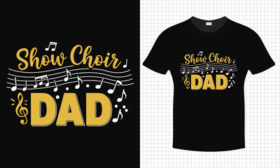 Father's Day Music Say Show Choir Dad T-shirt Design | Typography lettering quote design | Father's Day Gift Idea With Funny Graphic Shirt | For Stickers, T-shirts, Mugs, Cap print