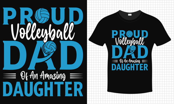 Proud Volleyball Dad Of an amazing Daughter T-shirt Design | Typography lettering quote design | Father's Day Gift Idea With Funny Graphic Shirt | For Stickers, T-shirts, Mugs, Cap print