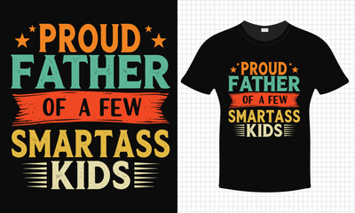 Proud Father Of A Few Smartass Kids T-shirt Design | Typography lettering quote design | Father's Day Gift Idea With Funny Graphic Shirt | For Stickers, T-shirts, Mugs, Cap print