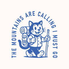 The mountains are calling, i must go. Hiking cat vector t shirt design